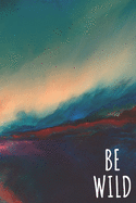 Be Wild: Blank Paged Notebook Journal Sketchbook Doodle Diary for Your Inspirations