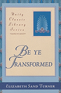 Be Ye Transformed: Acts Through Revelation Metaphysically Interpreted
