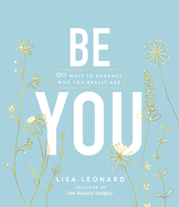 Be You: 20 Ways to Embrace Who You Really Are