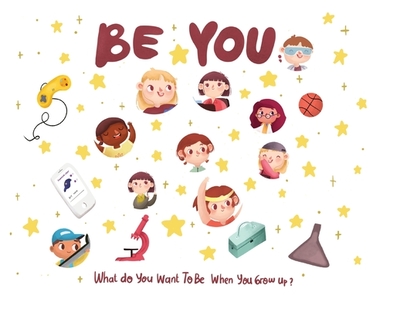Be You - what do I want to be when I grow up kids book: What do you want to be when you grow up? - Desio, Eric