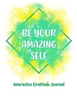 Be Your Amazing Self: An interactive workbook for self-exploration, positivity and inspiration - filled with inspiring questions and writing prompts - Green, Elisabeth J