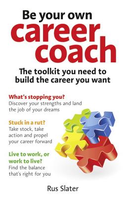 Be Your Own Career Coach: The toolkit you need to build the career you want - Slater, Rus