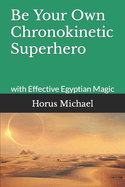 Be Your Own Chronokinetic Superhero: with Effective Egyptian Magic