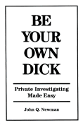 Be Your Own Dick: Private Investigating Made Easy