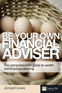 Be Your Own Financial Adviser: The Comprehensive Guide to Wealth and Financial Planning