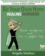 Be Your Own Hero Healing Workbook: For Survivors, Warriors, Advocates, Loved Ones and Supporters Ready to Move Past Pain and Suffering and Reclaim Joy and Happiness