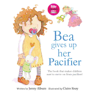 Bea Gives Up Her Pacifier: The book that makes children want to move on from pacifiers! (Featuring the "Pacifier Fairy")
