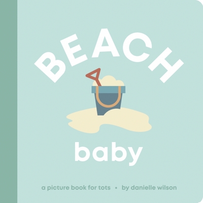 Beach Baby: Board Book for Early Learners - Wilson, Danielle