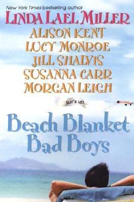 Beach Blanket Bad Boys - Miller, Linda Lael, and Kent, Alison, and Monroe, Lucy
