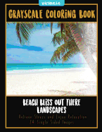 Beach Bliss Out There Landscapes: Grayscale Coloring Book Relieve Stress and Enjoy Relaxation 24 Single Sided Images