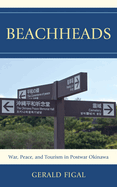 Beachheads: War, Peace, and Tourism in Postwar Okinawa