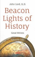 Beacon Lights of History: Volume XIII -- Great Writers