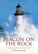 Beacon on the Rock: The Dramatic Story of Lighthouses from Ancient Greece to the Present Day
