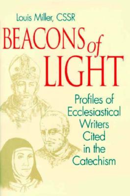 Beacons of Light: Profiles of Ecclesiastical Writers Cited in the Catechism - Miller, Louis