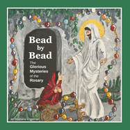 Bead by Bead: The Glorious Mysteries of the Rosary for Children