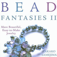 Bead Fantasies II: More Beautiful, Easy-To-Make Jewelry