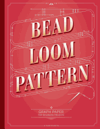 Bead Loom Pattern Graph Paper: Graph paper for your beadwork designs and to keep record of your own loom weaving patterns