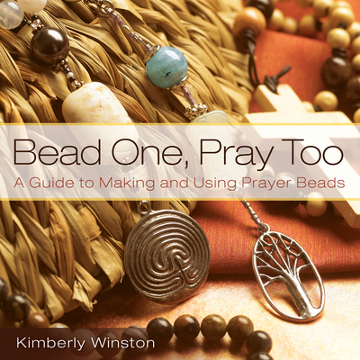 Bead One, Pray Too: A Guide to Making and Using Prayer Beads - Winston, Kimberly