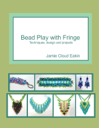 Bead Play with Fringe: Techniques, Design and Projects