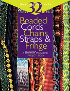 Beaded Cords, Chains, Straps & Fringe: 32 Beading Projects