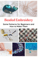 Beaded Embroidery: Some Patterns for Beginners and How to Make Them