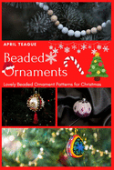 Beaded Ornaments: Lovely Beaded Ornament Patterns for Christmas
