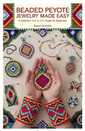 Beaded Peyote Jewelry Made Easy: A Definitive Step-by-Step Guide for Beginners