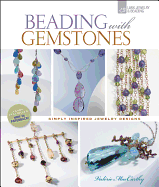 Beading with Gemstones: Beautiful Jewelry, Simple Techniques