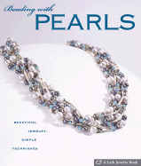 Beading with Pearls: Beautiful Jewelry, Simple Techniques