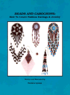 Beads and Cabochons: How to Create Fashion Earrings and Jewelry