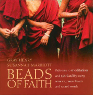 Beads of Faith: Pathways to Meditation and Spirituality Using Rosaries, Prayer Beads and Sacred Words
