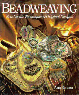 Beadweaving: New Needle Techniques & Original Designs - Benson, Ann