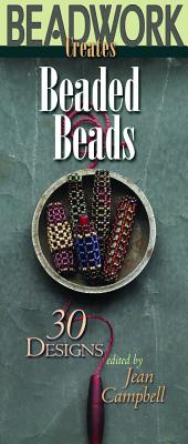 Beadwork Creates Beaded Beads - Campbell, Jean (Editor)