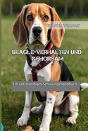 Beagle-Verhalten Und Gehorsam: Ein vollstndiges Schulungshandbuch"