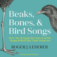 Beaks, Bones and Bird Songs: How the Struggle for Survival Has Shaped Birds and Their Behavior