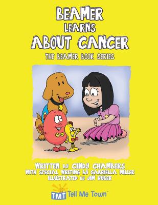 Beamer Learns about Cancer: The Beamer Book Series - Chambers, Cindy, and Miller, Gabriella