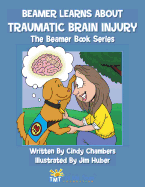 Beamer Learns about Traumatic Brain Injury: The Beamer Book Series