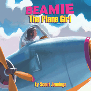 Beamie The Plane Girl: The Girl Who Turned Into an Airplane