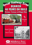 Beamish 40 Years on Rails: Railways, Tramways, Wagon Ways