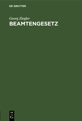 Beamtengesetz: 12. Beamtengesetz Vom 16. August 1908 - Ziegler, Georg