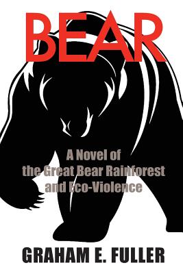 Bear: A Novel of the Great Bear Rainforest and Eco-Violence - Fuller, Graham E