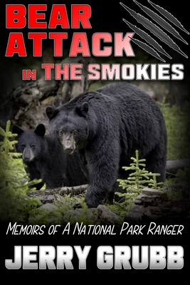 Bear Attack in the Smokies: Memoirs of a National Park Ranger - Grubb, Jerry