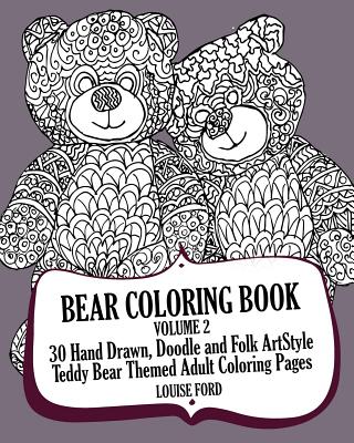 Bear Coloring Book Volume 2: 30 Hand Drawn, Doodle and Folk Art Style Teddy Bear Themed Adult Coloring Pages - Ford, Louise, Msc, Ed), RN