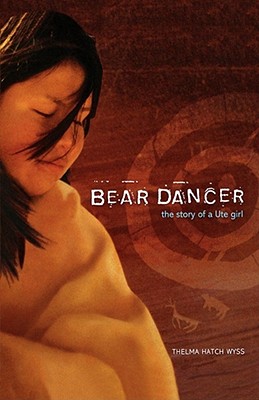 Bear Dancer: The Story of a Ute Girl - Wyss, Thelma Hatch