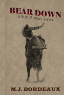 Bear Down: A Bull Rider's Story