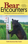 Bear Encounters: True Stories to Entertain and Educate