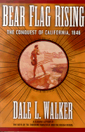 Bear Flag Rising: The Conquest of California, 1846 - Walker, Dale L