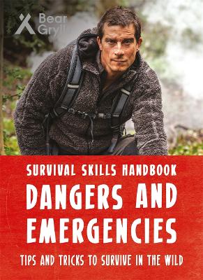 Bear Grylls Survival Skills Handbook: Dangers and Emergencies - Grylls, Bear