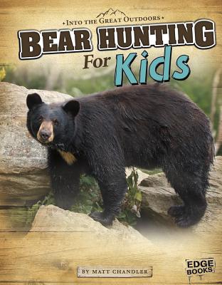 Bear Hunting for Kids - Chandler, Matt, and Fisher, Este (Consultant editor)