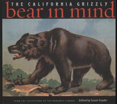 Bear in Mind: The California Grizzly - Snyder, Susan